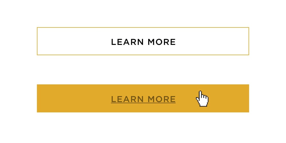 Hover state: Button color changes from a yellow outline to a full yellow box. Text becomes underlined and shown at 50% opacity. Having more than one hover indicator makes the button more accessible.